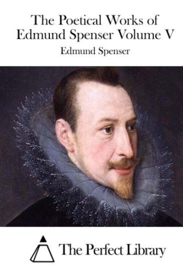 The Poetical Works of Edmund Spenser Volume V