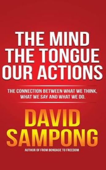 The Mind, the Tongue, Our Actions: The Connection Between What We Think, What We Say and What We Do.