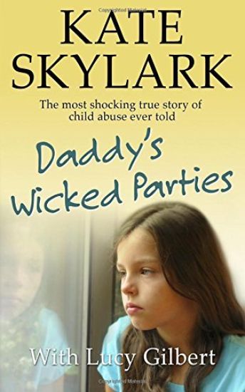 Daddy's Wicked Parties: The Most Shocking True Story of Child Abuse Ever Told
