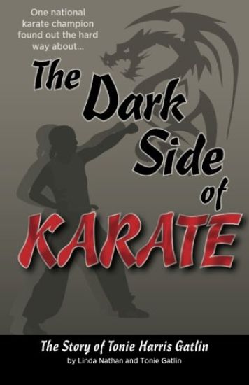 The Dark Side of Karate: The Story of Tonie Harris Gatlin