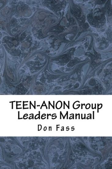 TEEN-ANON Group Leaders Manual: Helping Youth in 12-Step Recovery