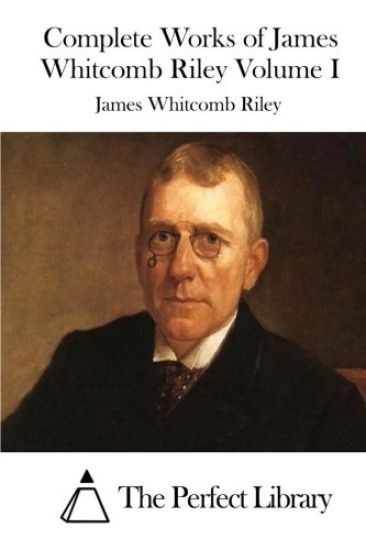 Complete Works of James Whitcomb Riley Volume I