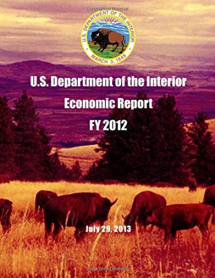 U.S. Department of the Interior Economic Report FY 2012 July 29, 2013