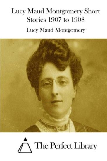 Lucy Maud Montgomery Short Stories 1907 to 1908