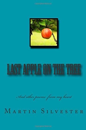 Last Apple On The Tree: And other poems from my heart