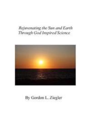 Rejuvenating the Sun and Earth: Through God Inspired Science