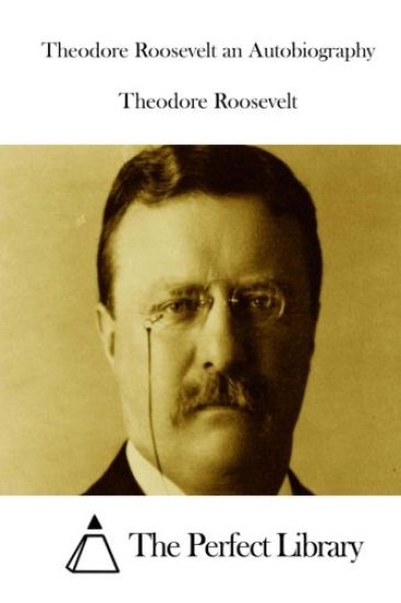 Theodore Roosevelt an Autobiography