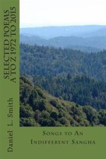 SELECTED POEMS A to Z 1972 -2015: Songs to An Indifferent Sangha
