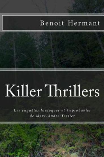 Killer Thrillers: Les enquetes loufoques et improbables de Marc-Andre Tessier