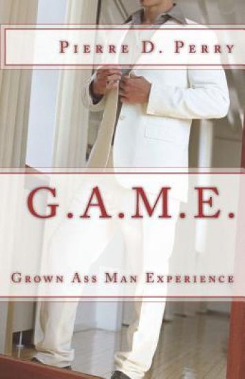 G.A.M.E.: Grown-Ass-Man-Experience