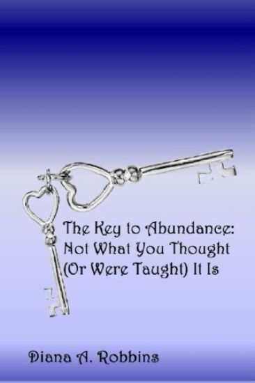 The Key to Abundance: Not What You Thought (Or Were Taught) It Is