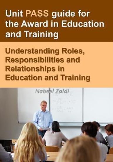Unit PASS guide for the Award in Education and Training: Understanding Roles, Responsibilities and Relationships in Education and Training