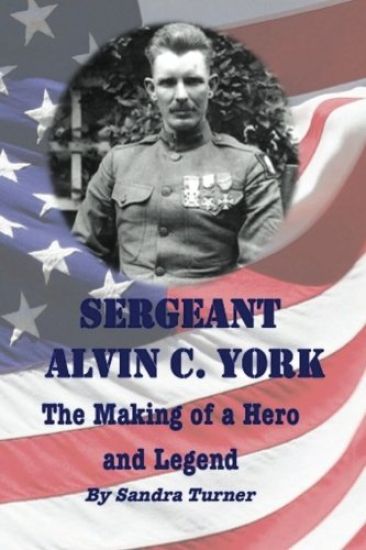 Sergeant Alvin C. York: The Making of a Hero and Legend