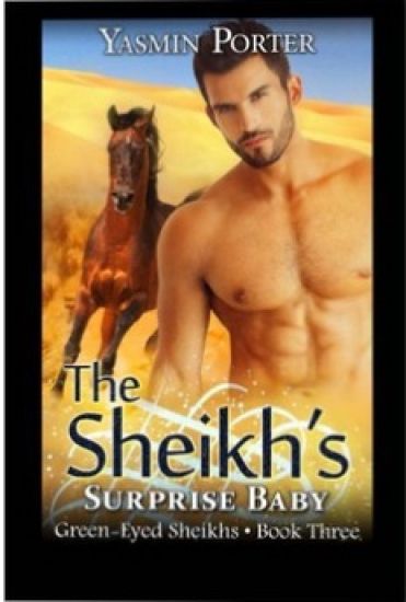 The Sheikh's Surprise Baby: The Green-Eyed Sheikhs Book Three