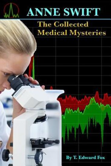 ANNE SWIFT The Collected Medical Mysteries: Her First 10 Adventures plus a Bonus Story