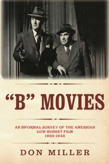"B" Movies: An informal survey of the American low-budget film 1933-1945