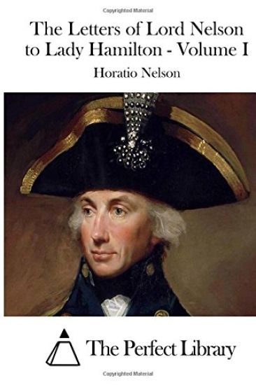 The Letters of Lord Nelson to Lady Hamilton - Volume I