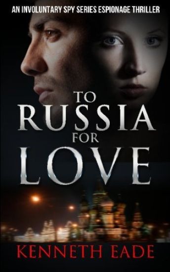 To Russia for Love: An Involuntary Spy series espionage thriller
