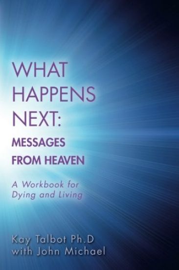 What Happens Next: Messages from Heaven: A Workbook for Dying and Living