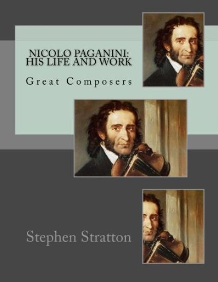 Nicolo Paganini: His Life and Work: Great Composers