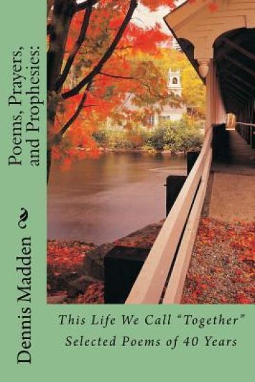 Poems, Prayers, and Prophesies: : 40 years of Poetry to My Wife