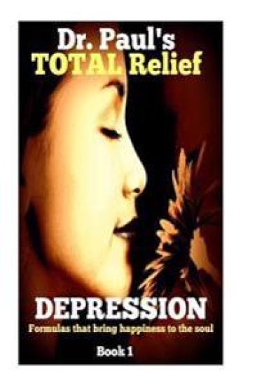 Dr. Paul's TOTAL Relief, Depression, Book 1: Formulas that BLAST the pain