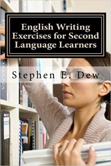 English Writing Exercises for Second Language Learners: An English Grammar Workbook for ESL Essay Writing (Book 2)