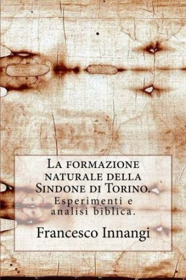 La formazione naturale della Sindone.: Esperimenti e analisi biblica.