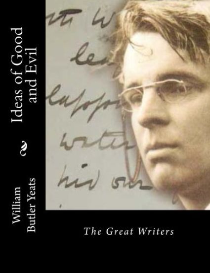 Ideas of Good and Evil: The Great Writers
