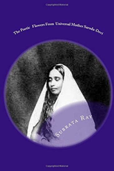 The Poetic Flowers From Universal Mother Saroda Devi: The Fountain Of Divine Imagery .