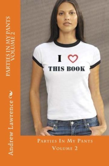Parties In My Pants Volume 2: fun and funny stories from life