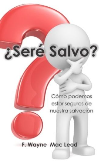 ¿Seré Salvo?: Cómo Podemos Estar Seguros de Nuestra Salvación