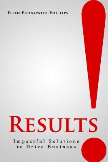 Results!: Impactful solutions to drive business