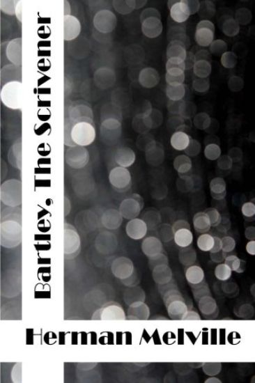 Bartleby, the Scrivener: (Herman Melville Classics Collection)