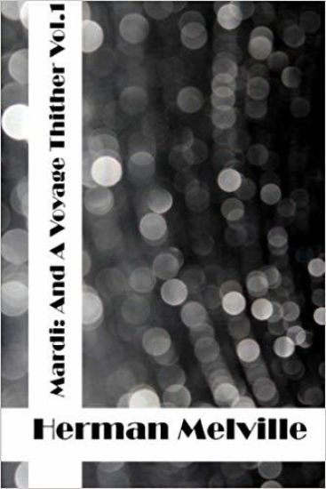 Mardi: And A Voyage Thither Vol 1: (Herman Melville Classics Collection)
