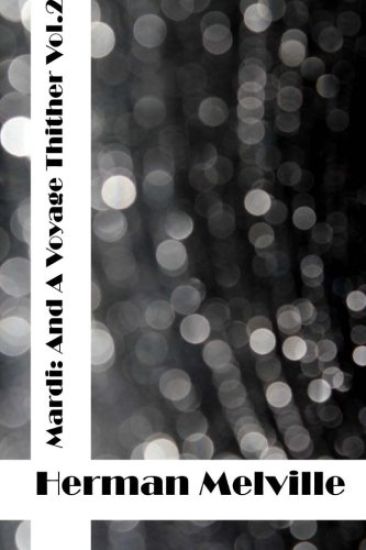 Mardi: And A Voyage Thither Vol 2: (Herman Melville Classics Collection)