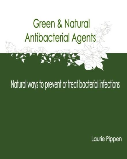 Green & Natural Antibacterial Agents - Natural ways to prevent or treat bacteria