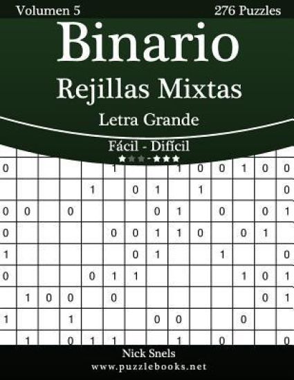 Binario Rejillas Mixtas Impresiones con Letra Grande - De Fácil a Difícil - Volumen 5 - 276 Puzzles
