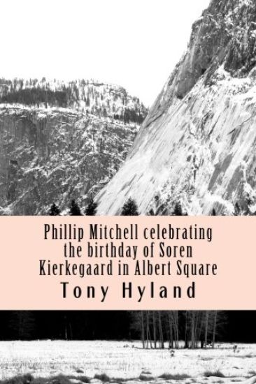 Phillip Mitchell celebrating the birthday of Soren Kierkegaard in Albert Square: Short Stories Volume 1