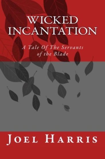 Wicked Incantation: A Tale Of The Servants of the Blade