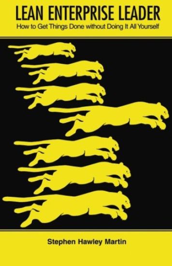 Lean Enterprise Leader: How to get things done without doing it all yourself