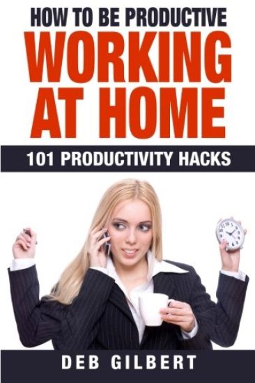 How to Be Productive Working at Home: 101 Productivity Hacks