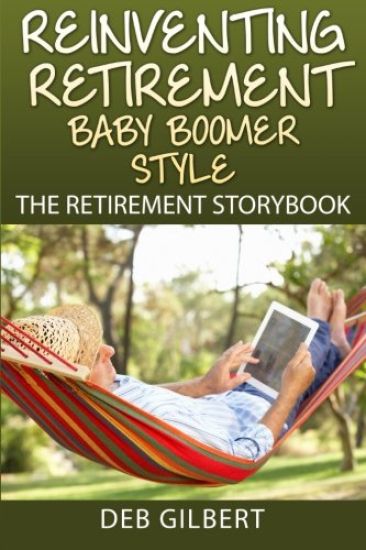 Reinventing Retirement Baby Boomer Style: The Retirement Storybook