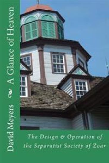 A Glance of Heaven: The Design and Operation of the Separatist Society of Zoar