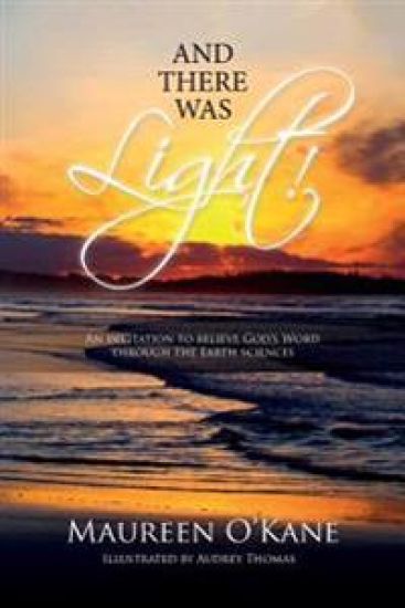 And there was Light!: An invitation to believe God's Word through the Earth sciences