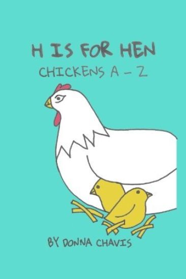 H is for Hen: Chickens A-Z