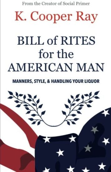Bill of Rites for the American Man, 3rd edition: Manners, Style & Handling Your Liquor