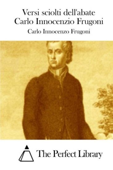 Versi sciolti dell'abate Carlo Innocenzio Frugoni