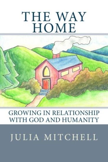 The Way Home: Growing in Relationship With God and Humanity