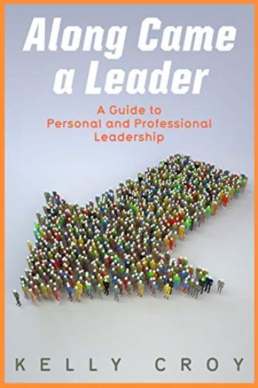 Along Came a Leader: A Guide to Personal and Professional Leadership